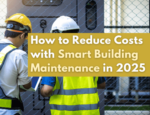 How to Reduce Costs with Smart Building Maintenance in 2025